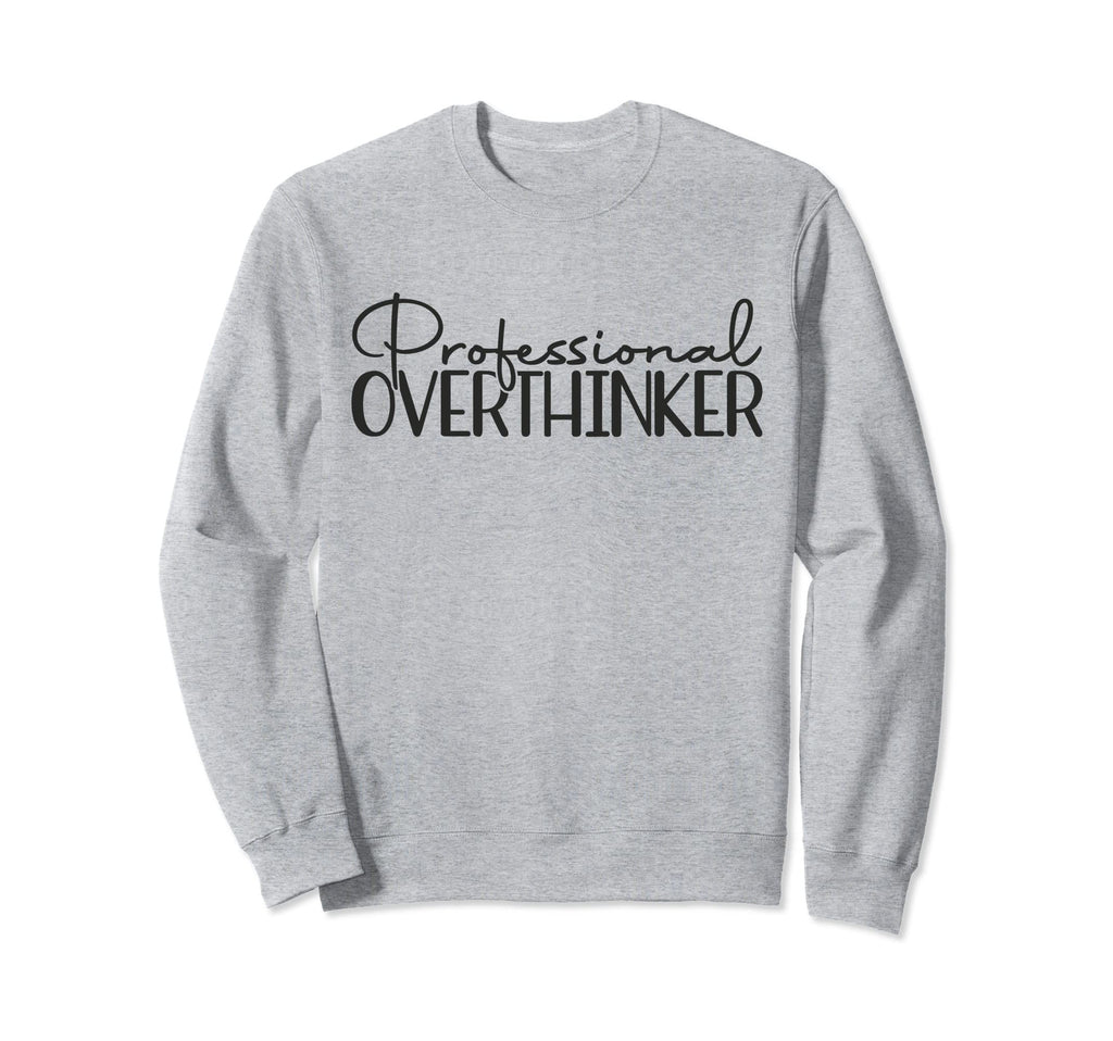 Professional Overthinker Funny Sweatshirt - Custom Art Print Men Women - T-Shirt, Sweatshirt, Hoodie