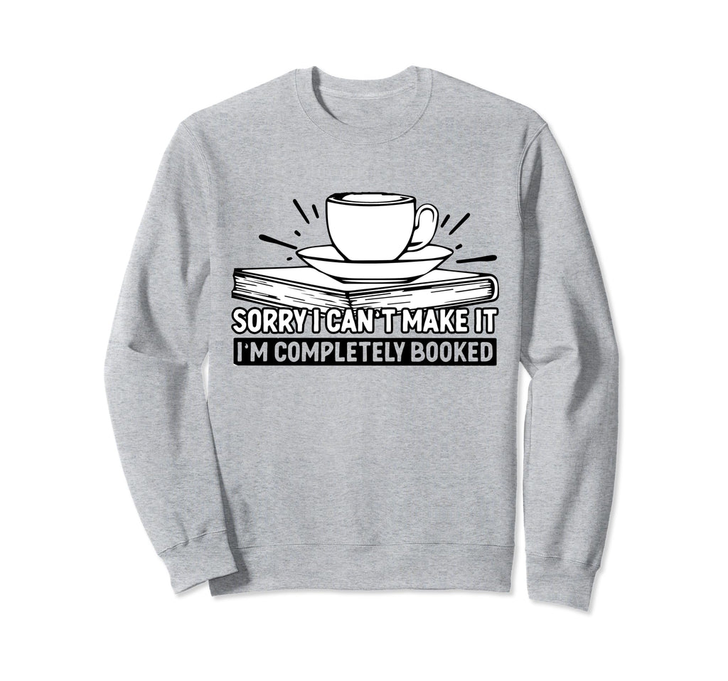 Sorry I Cant Make It Im Completely Sweatshirt - Aesthetic Graphic Unisex - T-Shirt, Sweatshirt, Hoodie