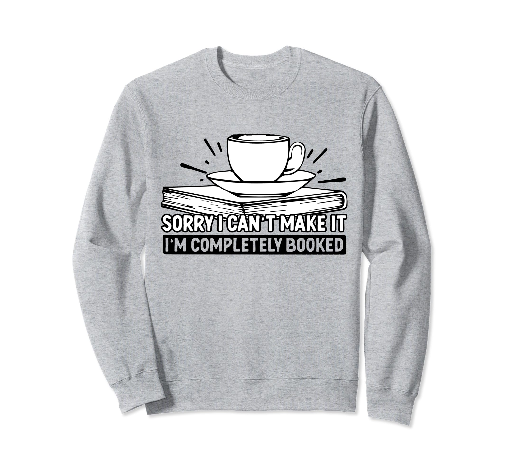 Sorry I Cant Make It Im Completely Sweatshirt - Aesthetic Graphic Unisex - T-Shirt, Sweatshirt, Hoodie