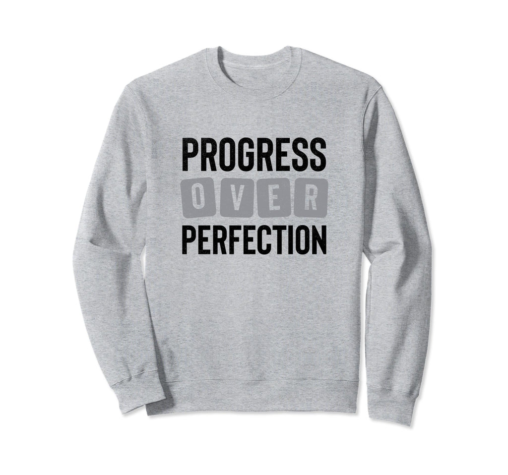 Progress Over Perfection Sweatshirt - Casual Everyday Wear Men Women - T-Shirt, Sweatshirt, Hoodie