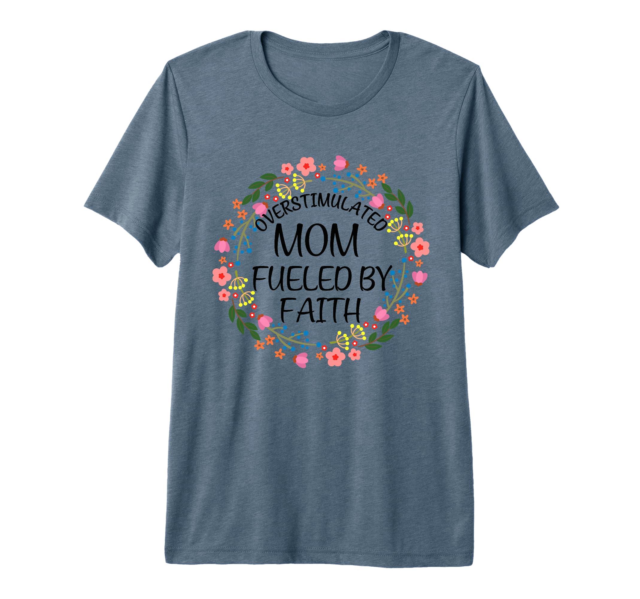Overstimulated Mom Fueled Faith T-Shirt - Novelty Apparel Men Women - T-Shirt, Sweatshirt, Hoodie