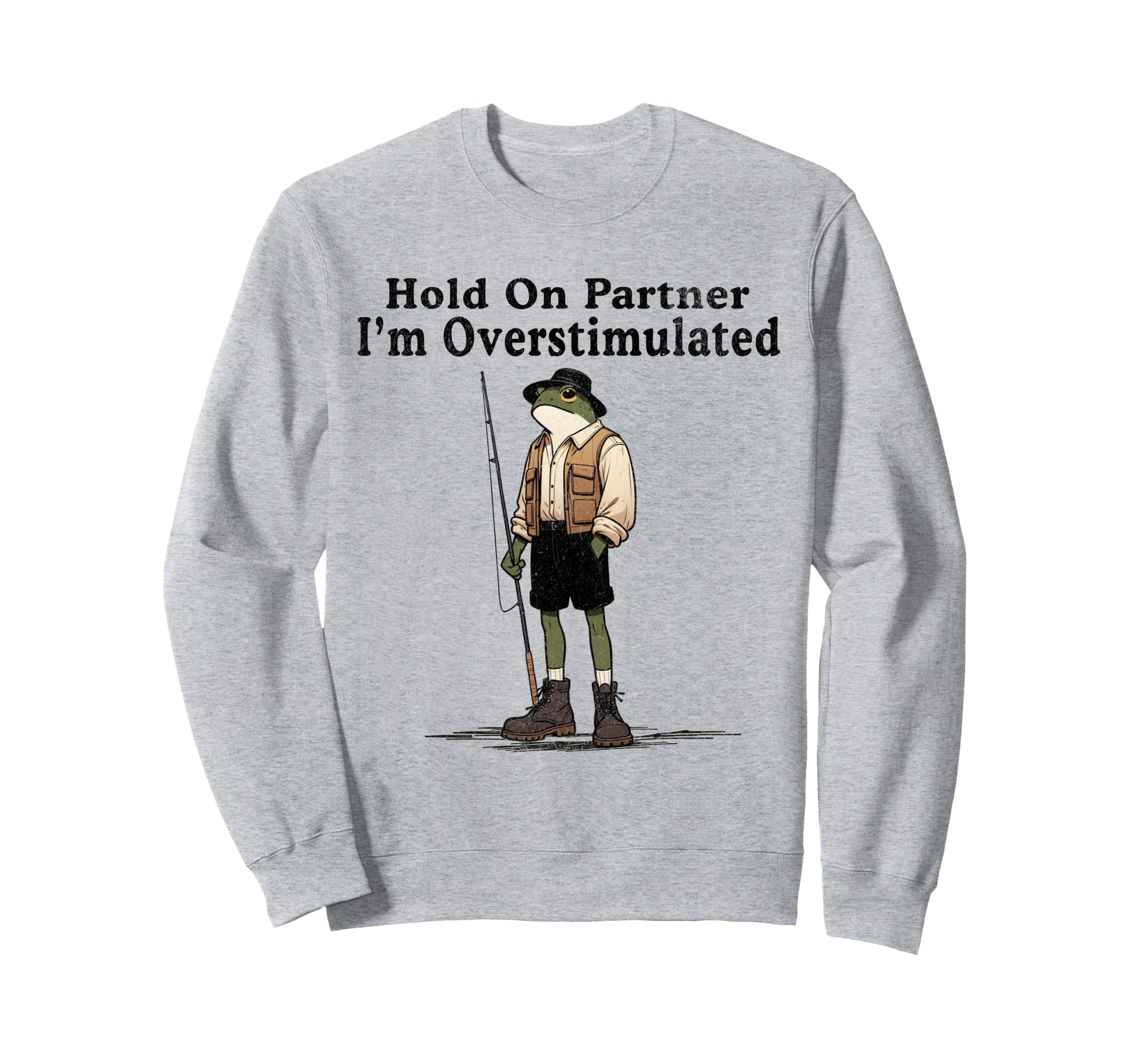 Hold Partner Im Overstimulated Sweatshirt - Streetwear Style for Adults - T-Shirt, Sweatshirt, Hoodie