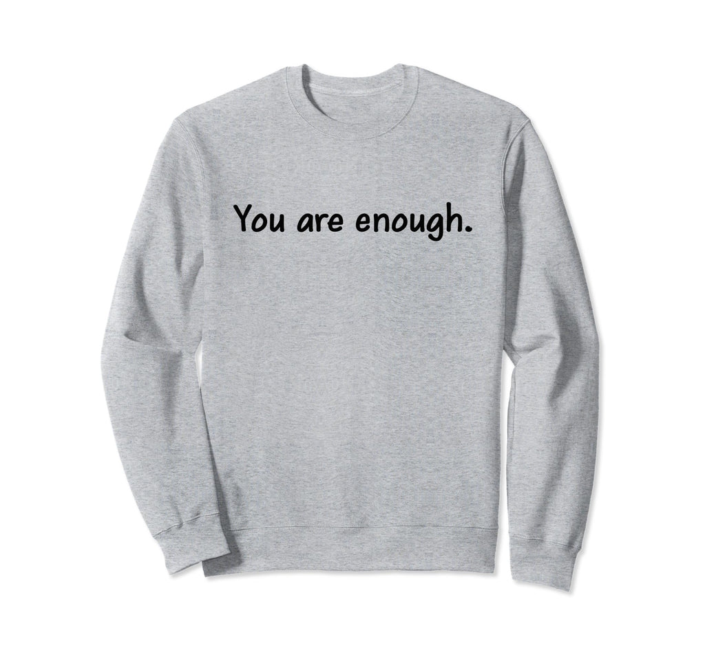 You Are Enough Dear Person Sweatshirt - Novelty Apparel Men Women - T-Shirt, Sweatshirt, Hoodie