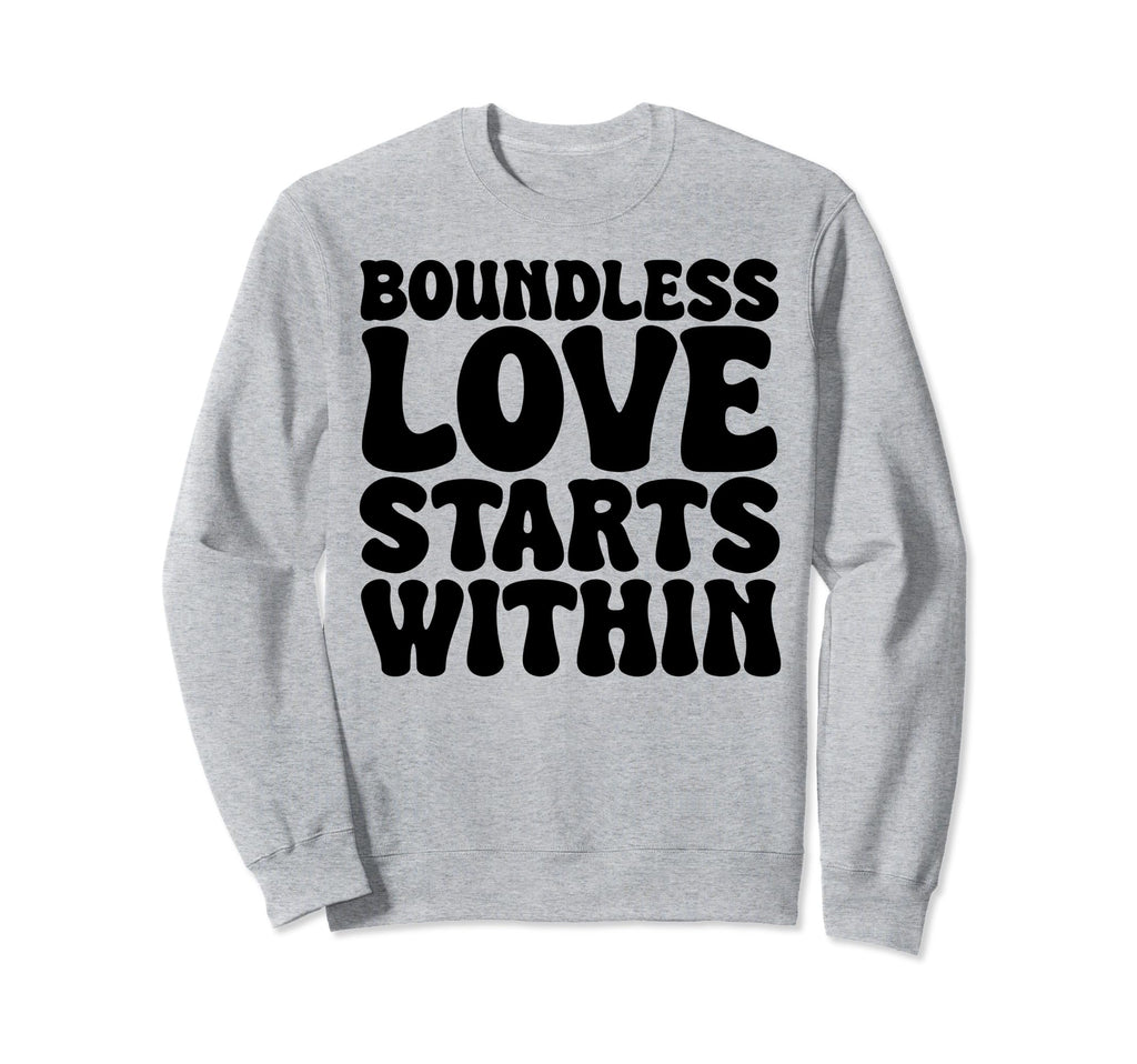Boundless Love Starts Within Sweatshirt - Trendy Graphic for Adults - T-Shirt, Sweatshirt, Hoodie