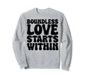 Boundless Love Starts Within Sweatshirt - Trendy Graphic for Adults - T-Shirt, Sweatshirt, Hoodie