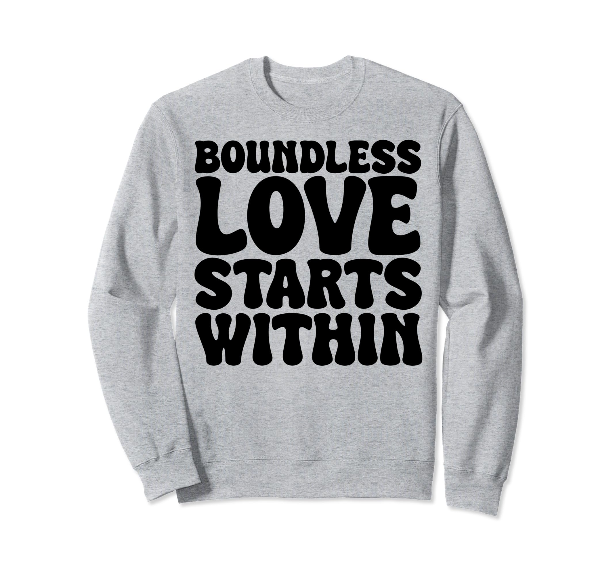 Boundless Love Starts Within Sweatshirt - Trendy Graphic for Adults - T-Shirt, Sweatshirt, Hoodie