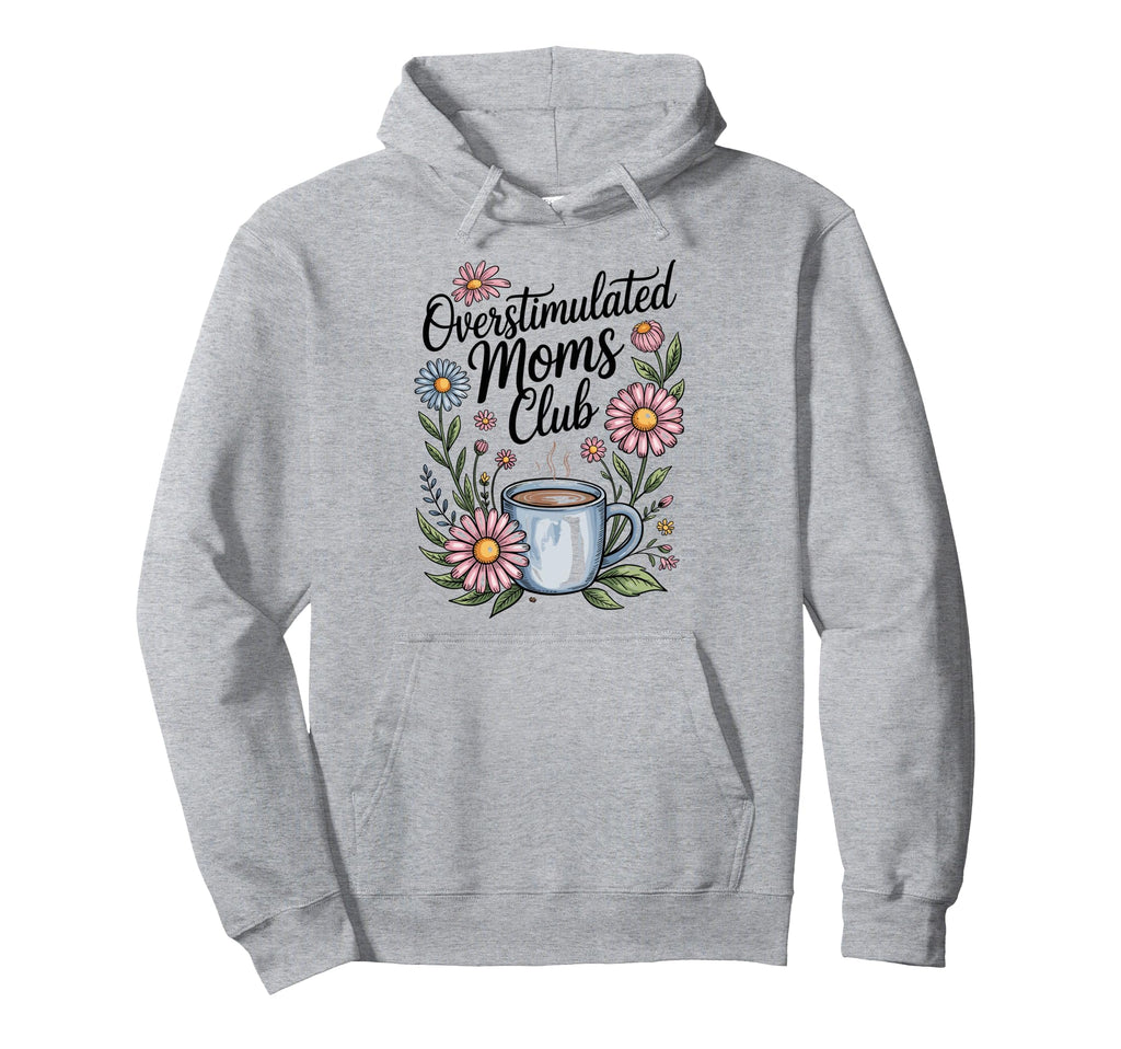 Overstimulated Moms Club Mothers Day Mom Hoodie - Trendy Graphic for Adults - T-Shirt, Sweatshirt, Hoodie