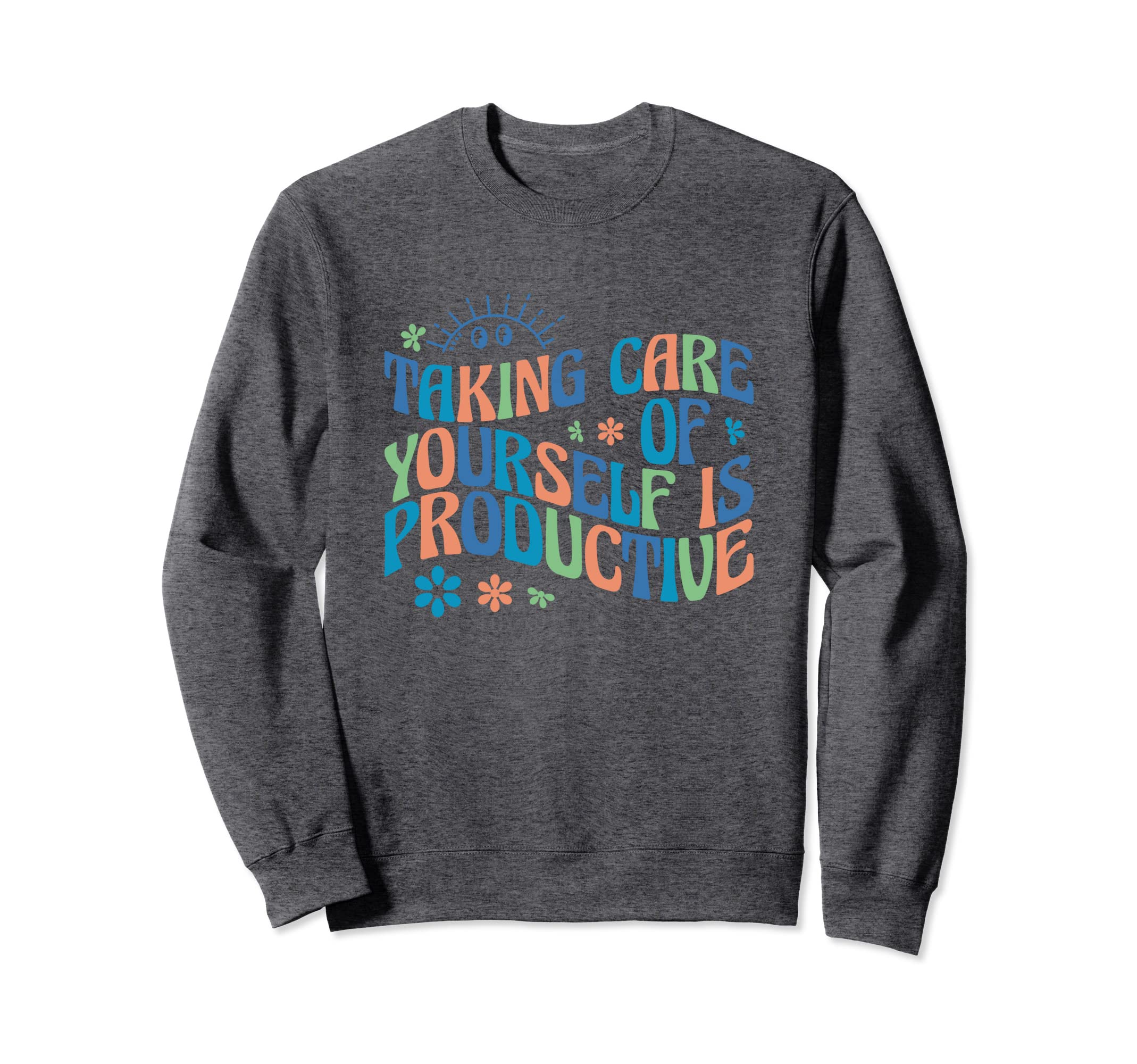 Mental Health Taking Care Sweatshirt - Aesthetic Graphic Men Women - T-Shirt, Sweatshirt, Hoodie