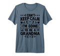 I Cant Keep Calm Im Going To Be Grandma T-Shirt - Trendy Graphic Men Women - T-Shirt, Sweatshirt, Hoodie