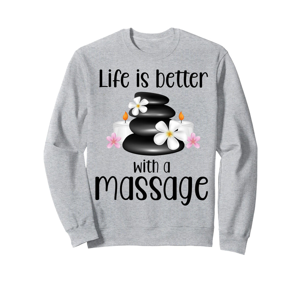 Life Is Better Massage Therapy Sweatshirt - Unique Graphic for Adults - T-Shirt, Sweatshirt, Hoodie
