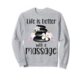 Life Is Better Massage Therapy Sweatshirt - Unique Graphic for Adults - T-Shirt, Sweatshirt, Hoodie