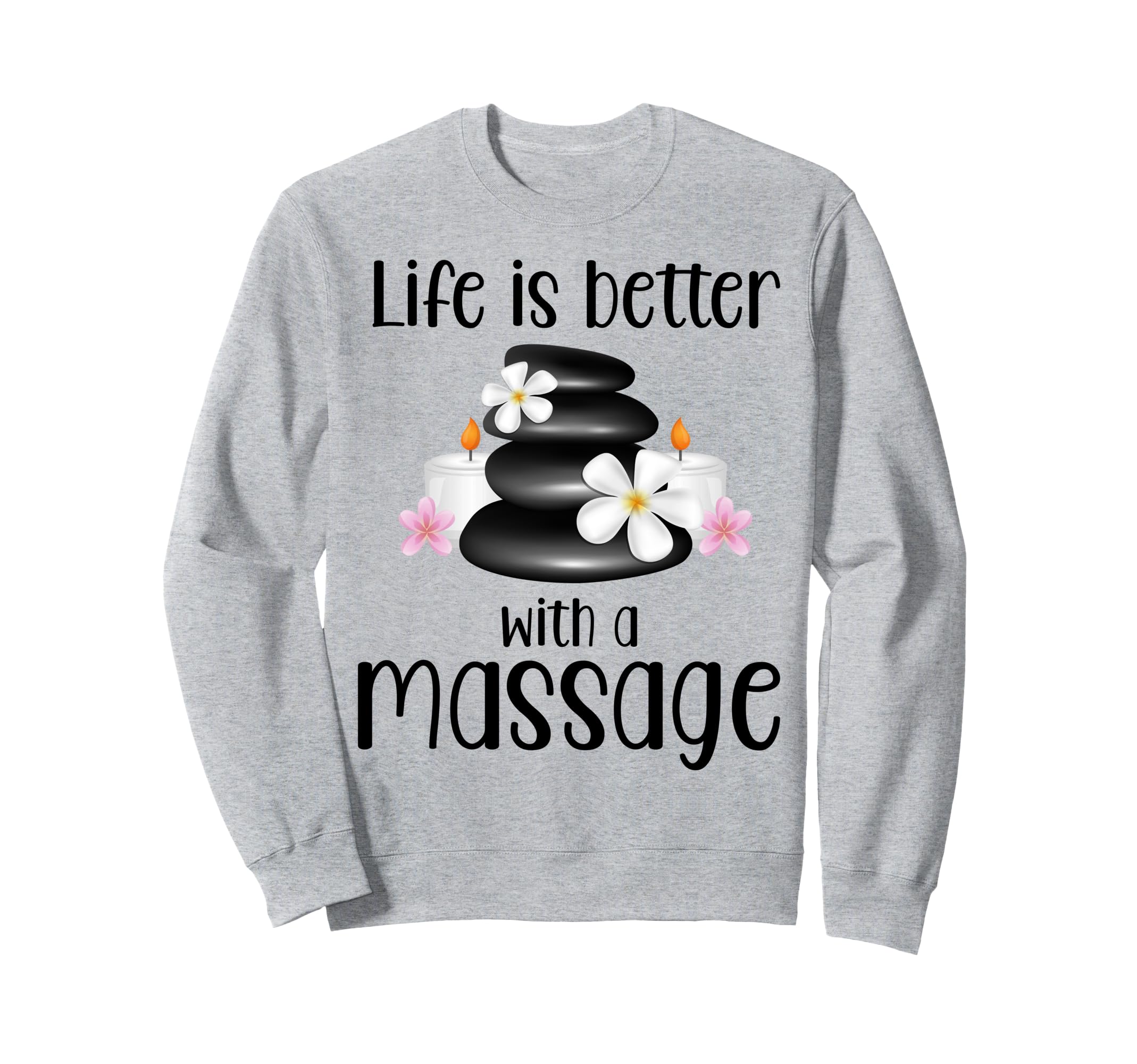 Life Is Better Massage Therapy Sweatshirt - Unique Graphic for Adults - T-Shirt, Sweatshirt, Hoodie