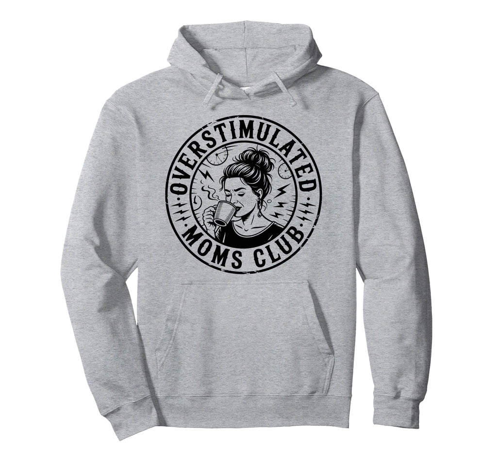 Overstimulated Moms Club Mothers Day Mom Hoodie - Aesthetic Graphic Unisex - T-Shirt, Sweatshirt, Hoodie