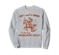 Dont Need Cowboy Im Busy Wrangling My Sweatshirt - Trendy Graphic Unisex - T-Shirt, Sweatshirt, Hoodie