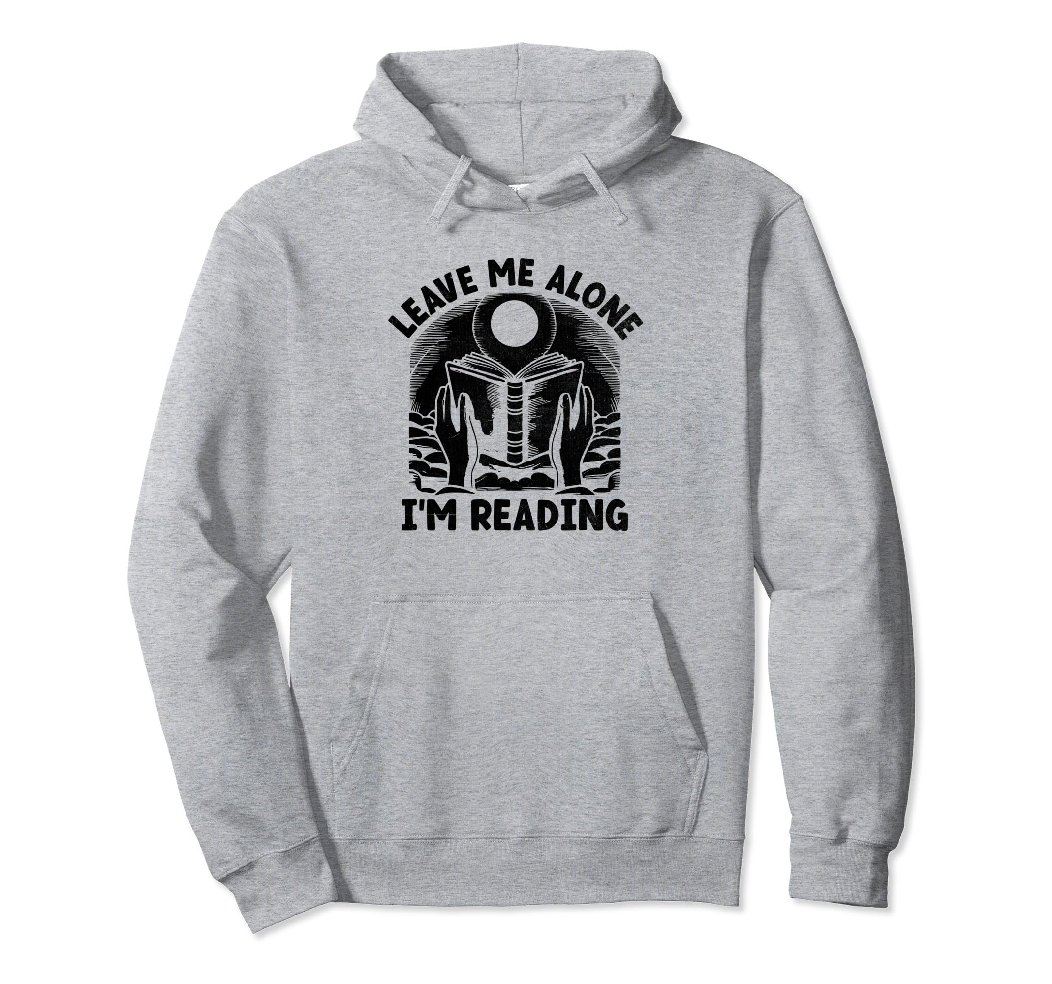Leave Me Alone Im Reading Book Bookworm Hoodie - Streetwear Style Unisex - T-Shirt, Sweatshirt, Hoodie