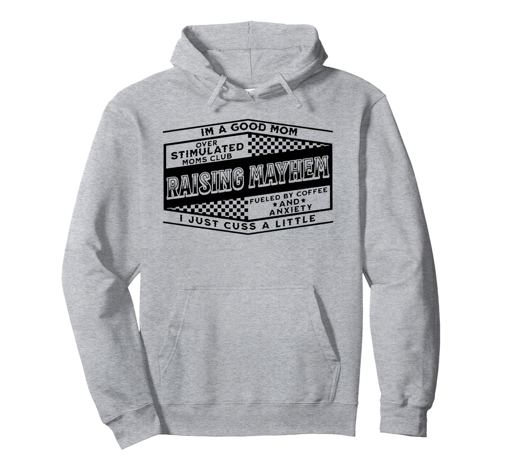 Im Good Mom Over Stimulated Moms Club Hoodie - Graphic Print Men Women - T-Shirt, Sweatshirt, Hoodie