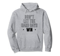 Dont Let Hard Days Win Inspirational Hoodie - Custom Art Print for Adults - T-Shirt, Sweatshirt, Hoodie