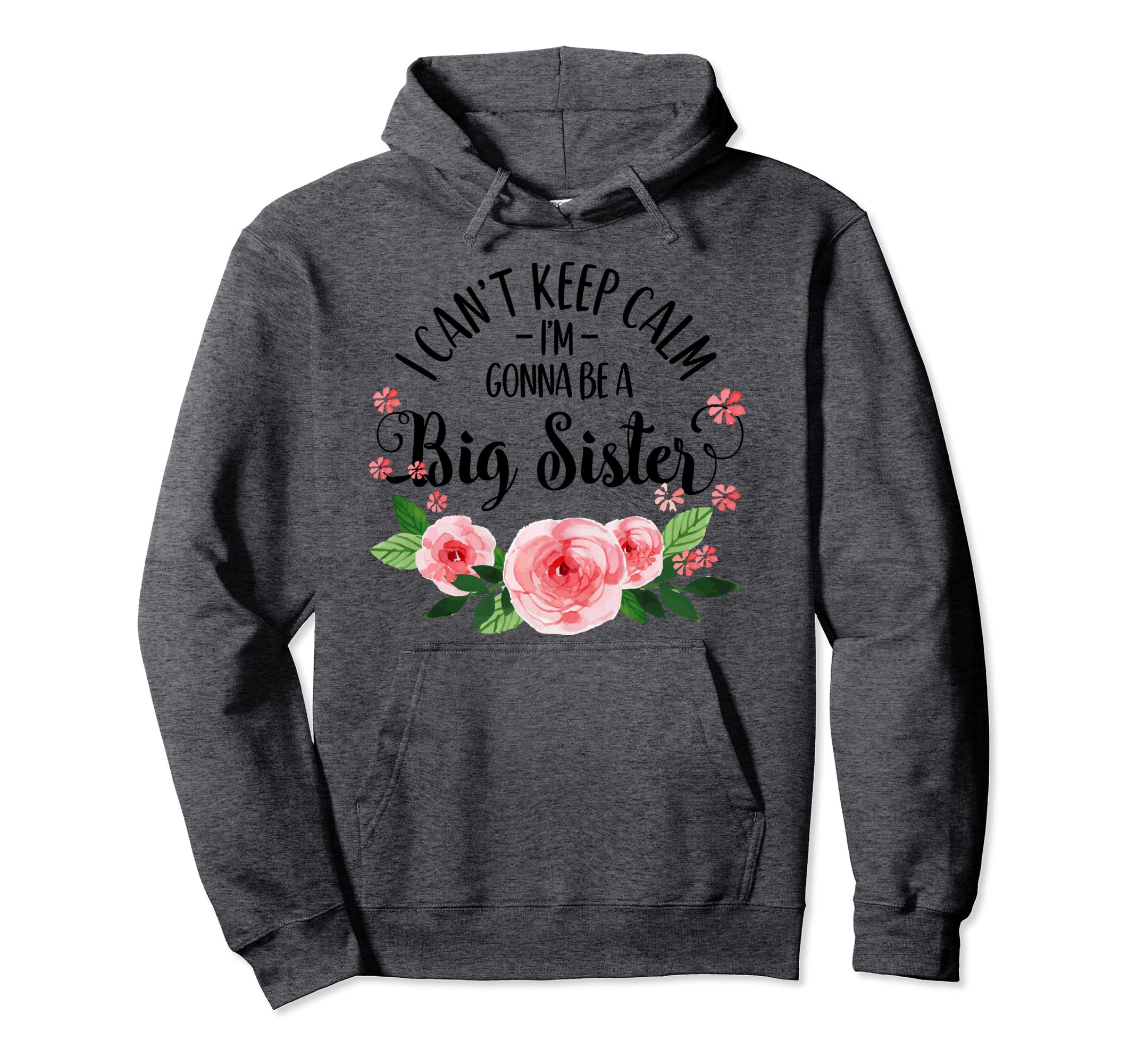 I Cant Keep Calm Im Gonna Be Big Sister Hoodie - Novelty Apparel Unisex - T-Shirt, Sweatshirt, Hoodie