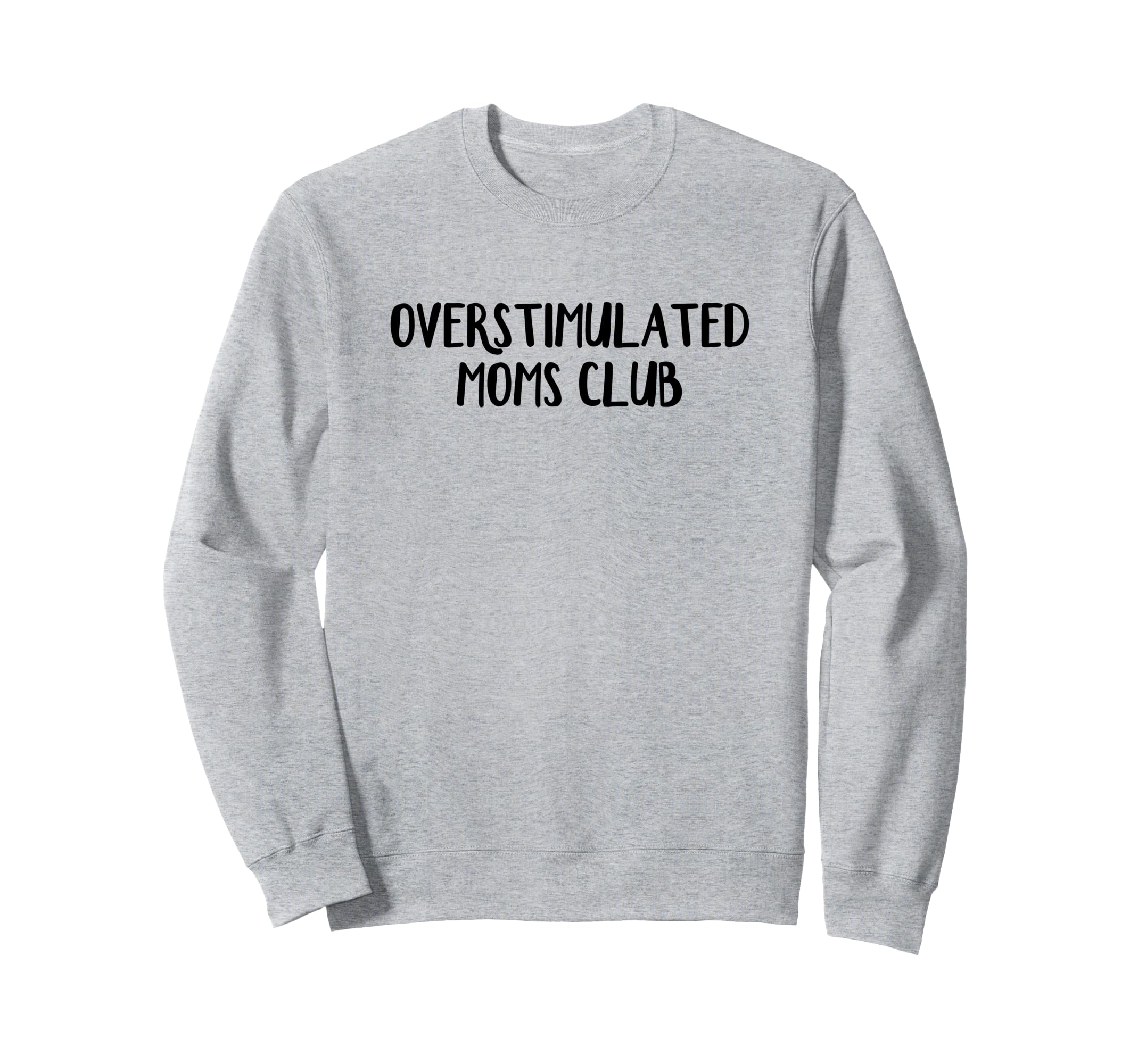 Overstimulated Moms Club Sweatshirt - Novelty Apparel Men Women - T-Shirt, Sweatshirt, Hoodie
