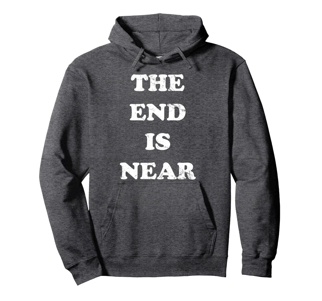 End Is Near Hoodie - Aesthetic Graphic Men Women - T-Shirt, Sweatshirt, Hoodie