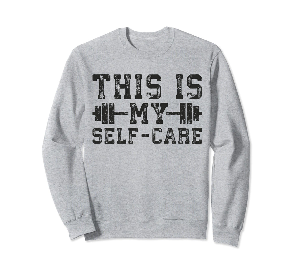This Is My Self Care Gym Sweatshirt - Casual Everyday Wear for Adults - T-Shirt, Sweatshirt, Hoodie