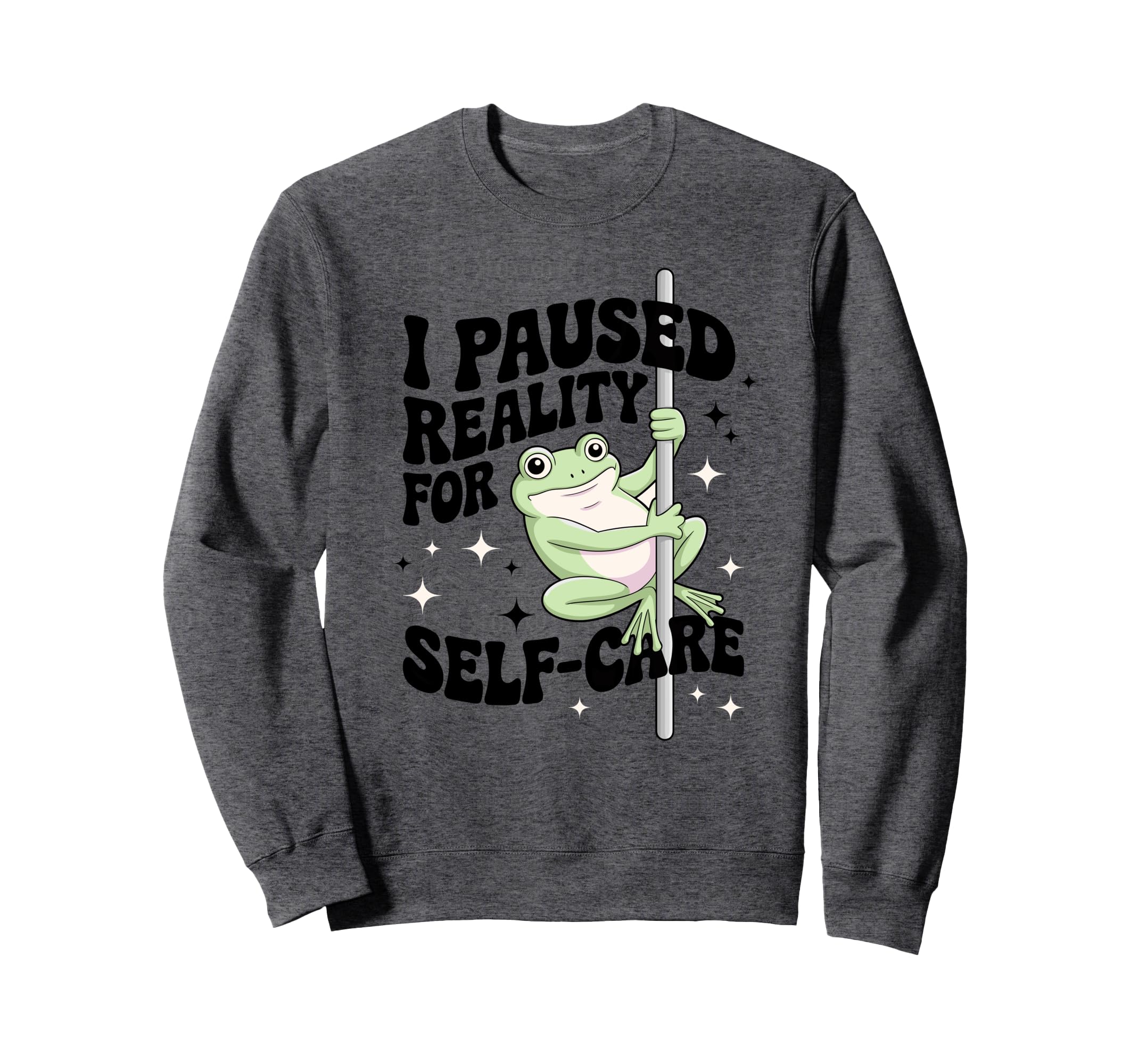 I Paused Reality Self Care Sweatshirt - Casual Everyday Wear Men Women - T-Shirt, Sweatshirt, Hoodie
