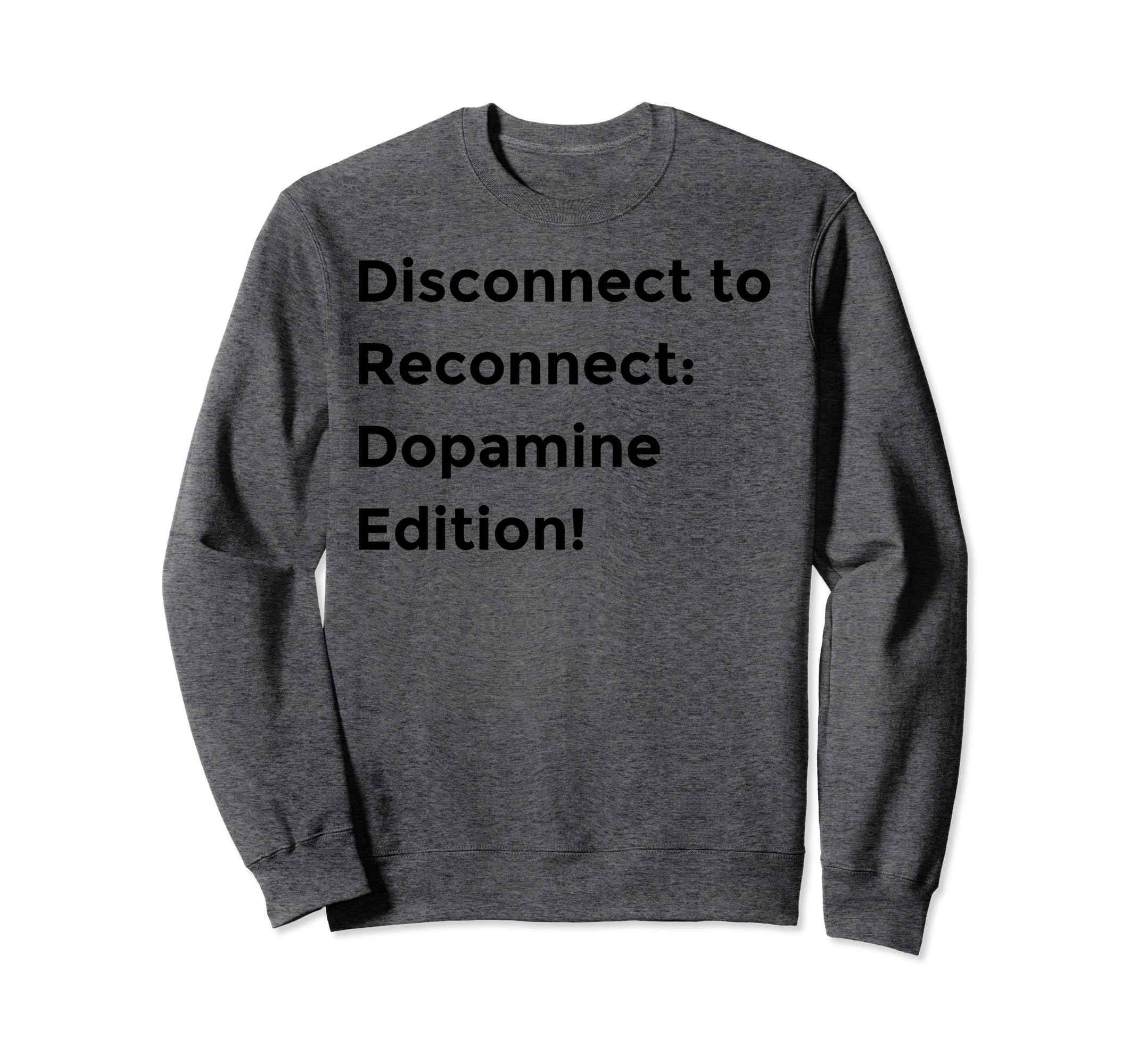 Dopamine Reset Digital Detox Self Sweatshirt - Novelty Apparel for Adults - T-Shirt, Sweatshirt, Hoodie