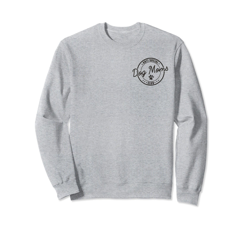 Anti Social Dog Moms Club Funny Sweatshirt - Unique Graphic Men Women - T-Shirt, Sweatshirt, Hoodie