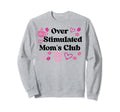 Overstimulated Moms Club Moms Sweatshirt - Custom Art Print Men Women - T-Shirt, Sweatshirt, Hoodie