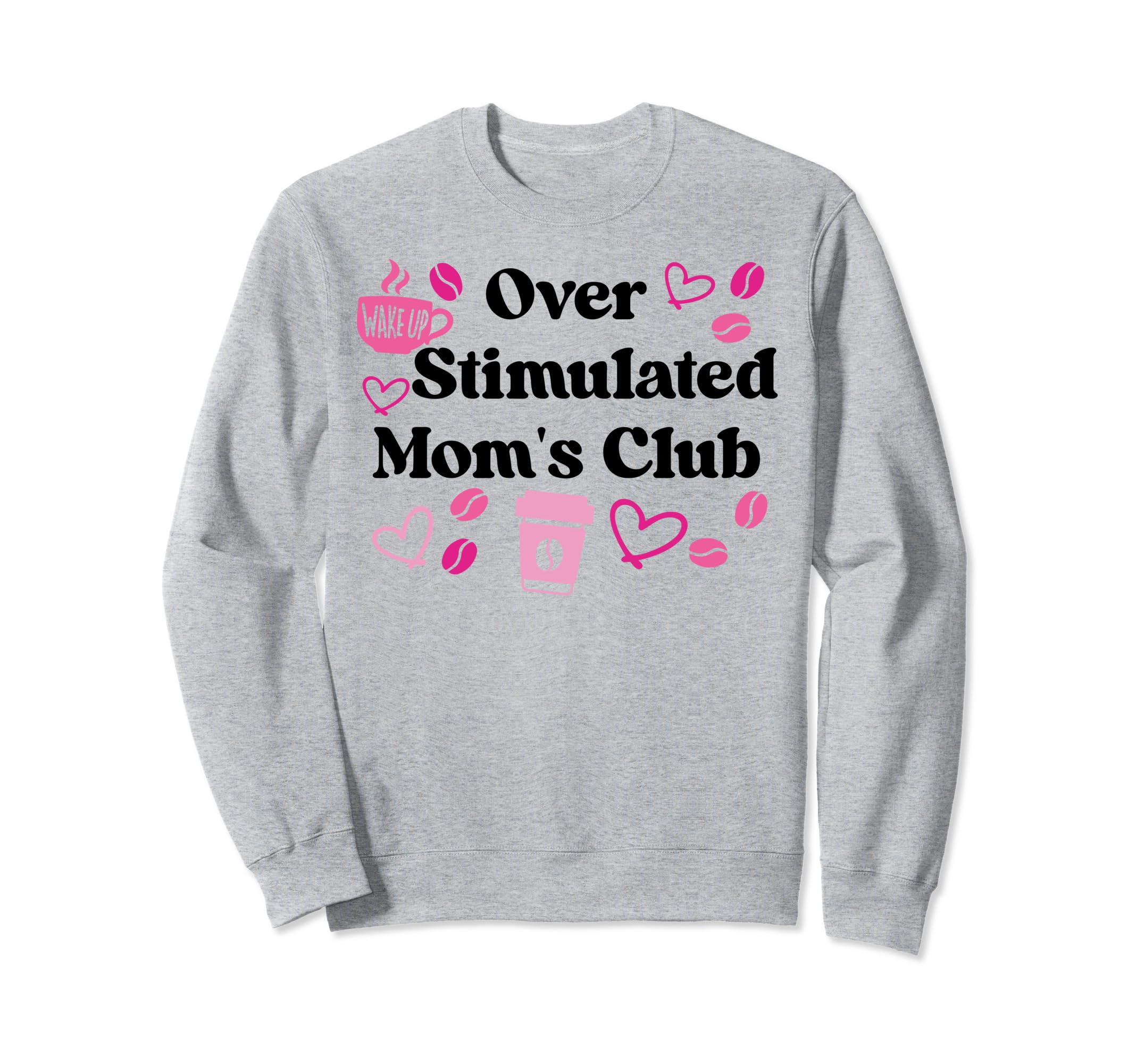 Overstimulated Moms Club Moms Sweatshirt - Custom Art Print Men Women - T-Shirt, Sweatshirt, Hoodie