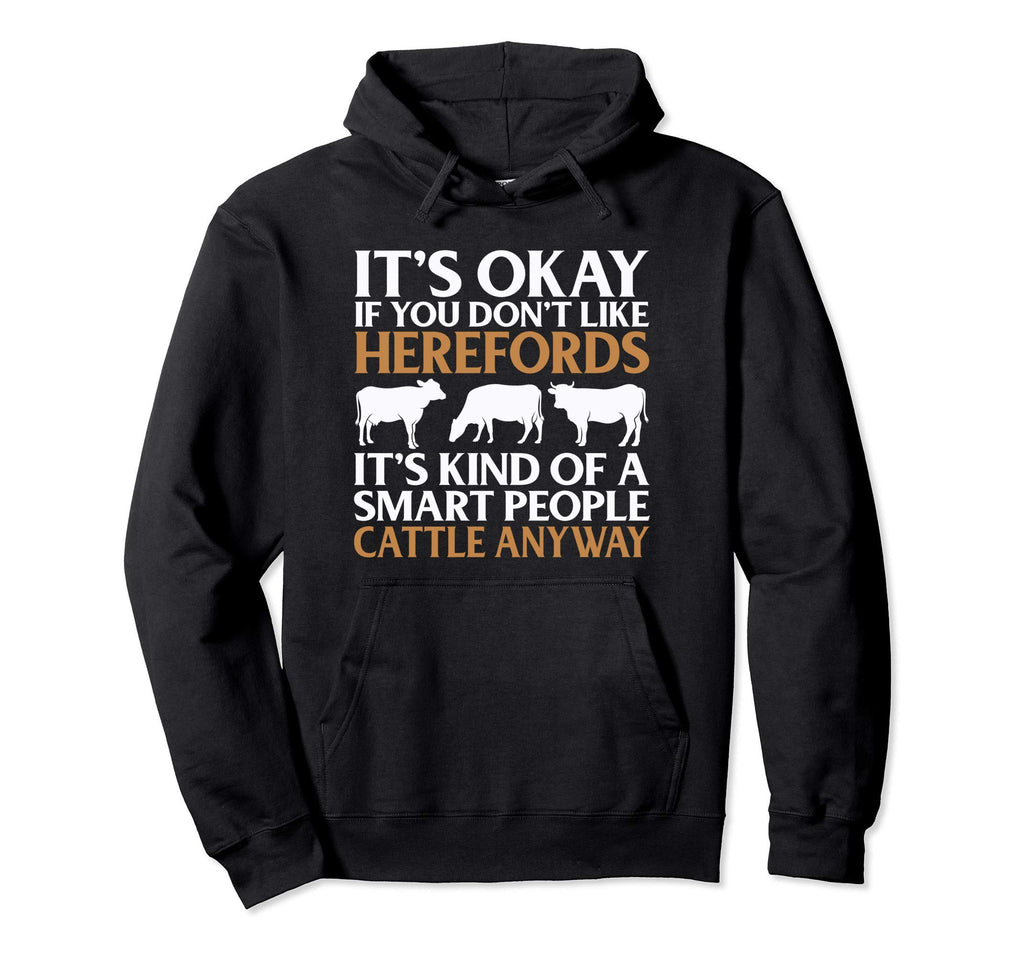 Its Okay If You Dont Like Herefords Hoodie - Fun Novelty Design for Adults - T-Shirt, Sweatshirt, Hoodie