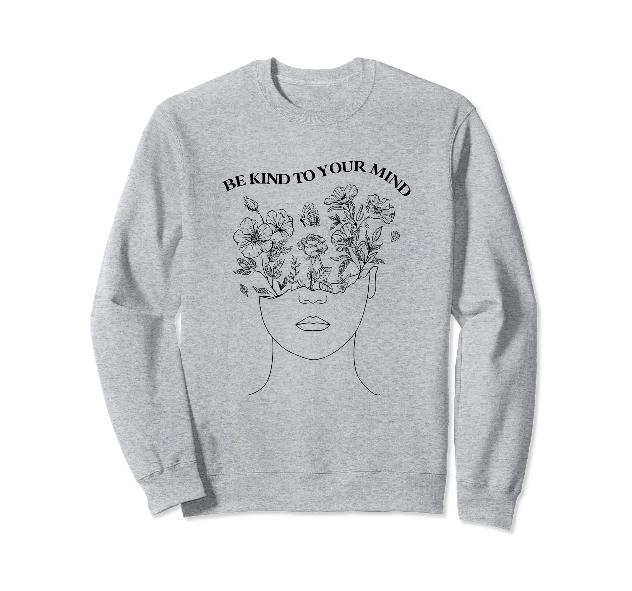 Be Kind To Your Mind Mental Health Sweatshirt - Aesthetic Graphic Unisex - T-Shirt, Sweatshirt, Hoodie