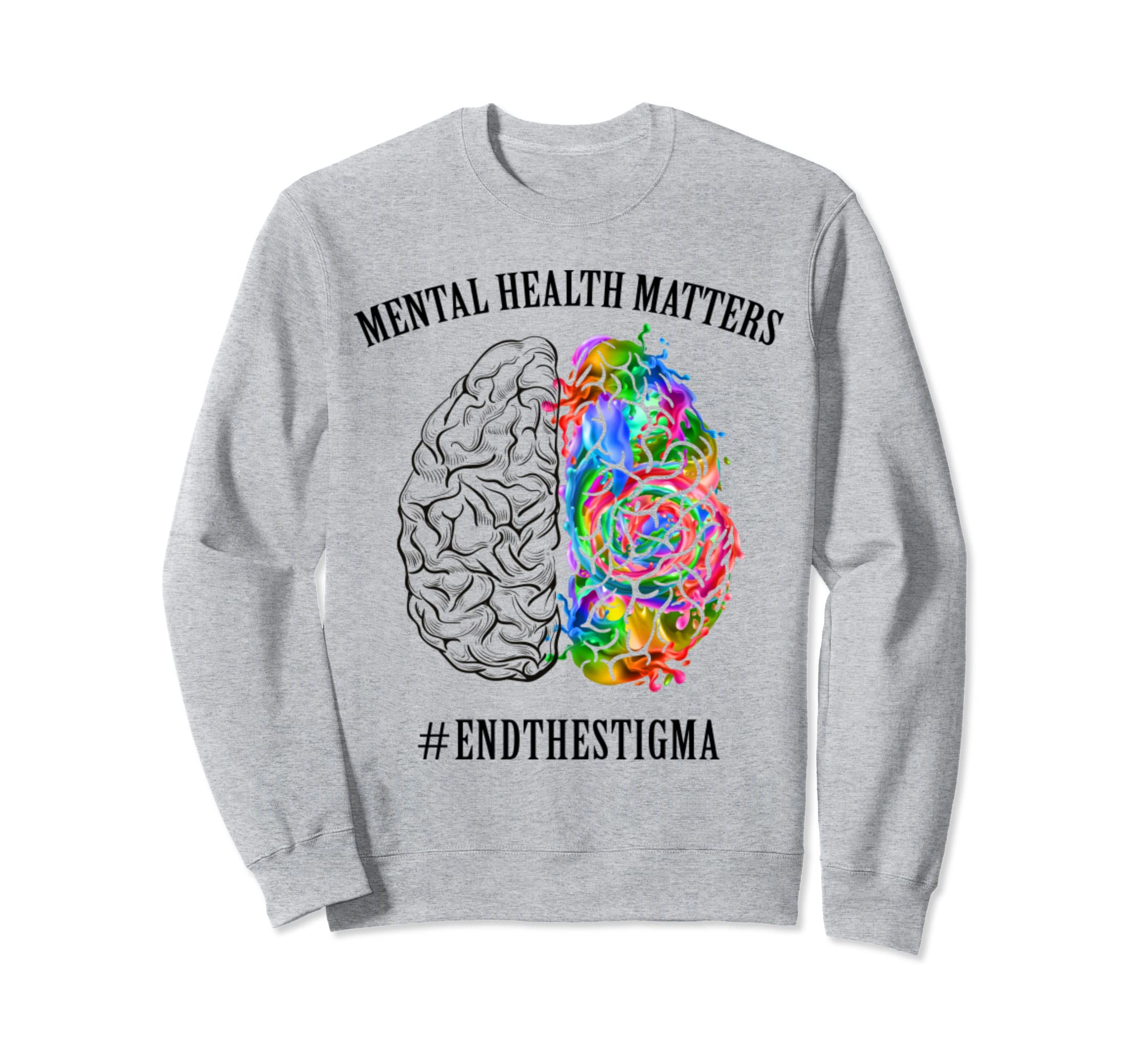 End Stigma Mental Health Matters Sweatshirt - Aesthetic Graphic for Adults - T-Shirt, Sweatshirt, Hoodie