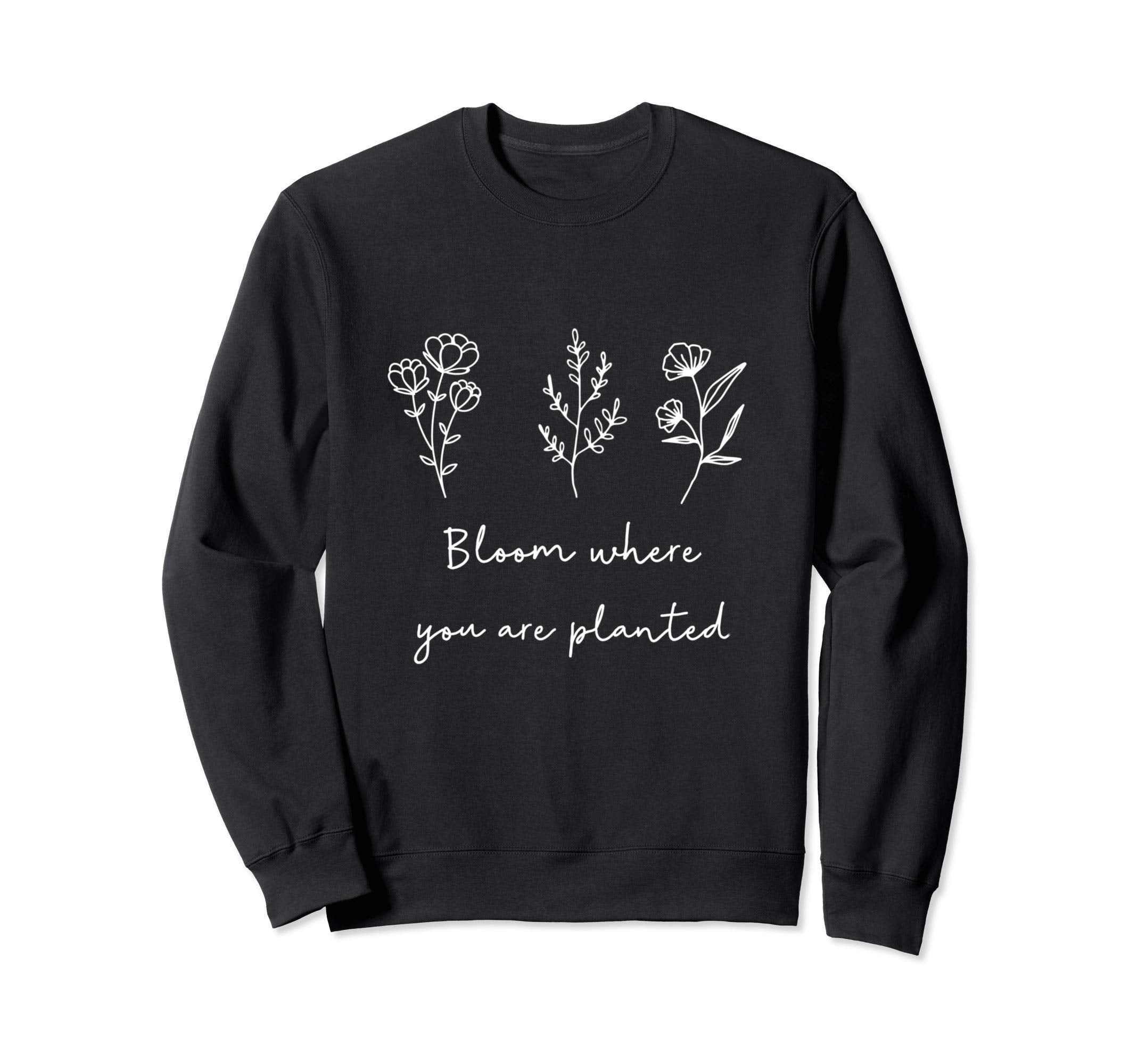 Bloom Where You Are Planted Mental Sweatshirt - Unique Graphic for Adults - T-Shirt, Sweatshirt, Hoodie