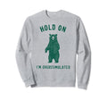 Hold Im Overstimulated Sweatshirt - Unique Graphic Men Women - T-Shirt, Sweatshirt, Hoodie