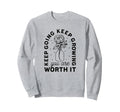 Keep Going Keep Growing You Are Worth Sweatshirt - Streetwear Style Unisex - T-Shirt, Sweatshirt, Hoodie