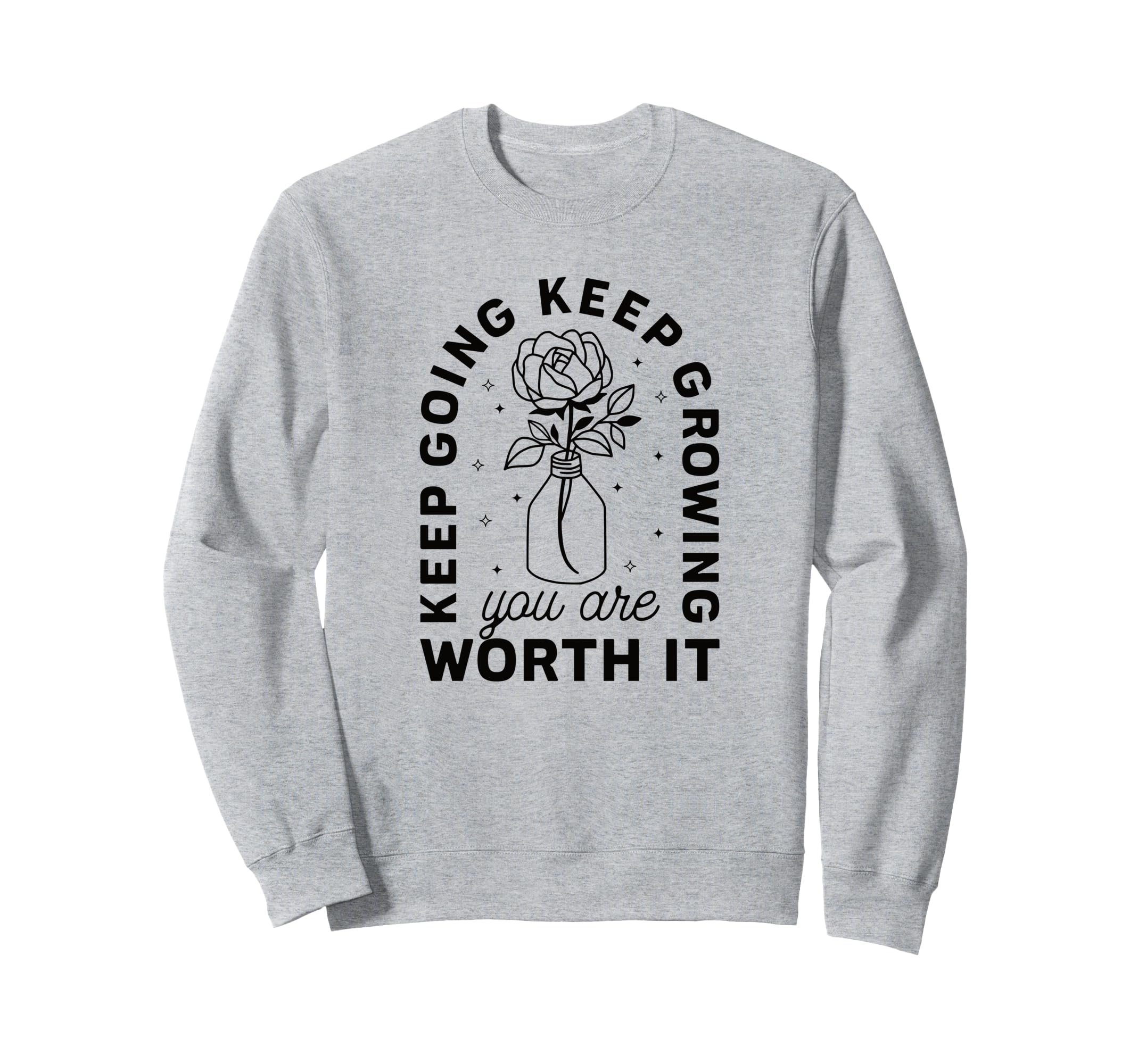 Keep Going Keep Growing You Are Worth Sweatshirt - Streetwear Style Unisex - T-Shirt, Sweatshirt, Hoodie