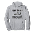 Keep Going Youll Pass Out Before You Hoodie - Streetwear Style for Adults - T-Shirt, Sweatshirt, Hoodie