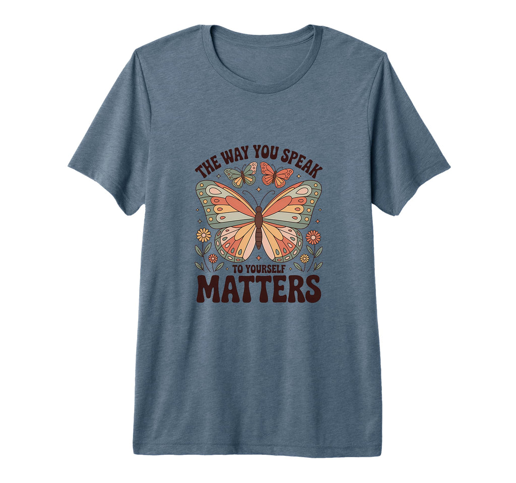 Way You Speak To Yourself Matters T-Shirt - Casual Everyday Wear Men Women - T-Shirt, Sweatshirt, Hoodie