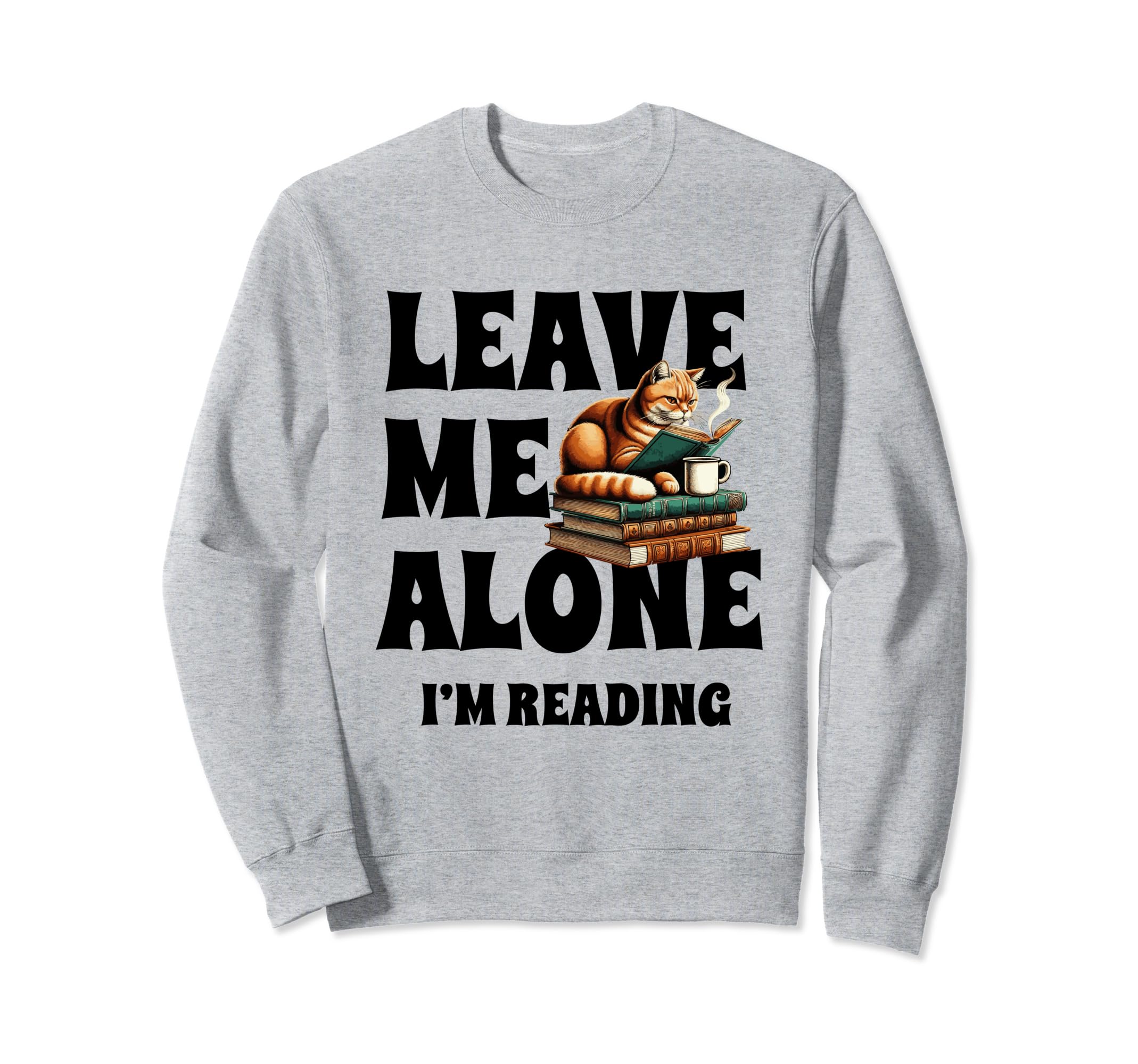 Leave Me Alone Im Reading Book Sweatshirt - Trendy Graphic for Adults - T-Shirt, Sweatshirt, Hoodie