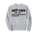 Self Care Definition Self Love Sweatshirt - Fun Novelty Design Unisex - T-Shirt, Sweatshirt, Hoodie