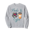 Drink Coffee Read Books Happy Sweatshirt - Fun Novelty Design for Adults - T-Shirt, Sweatshirt, Hoodie