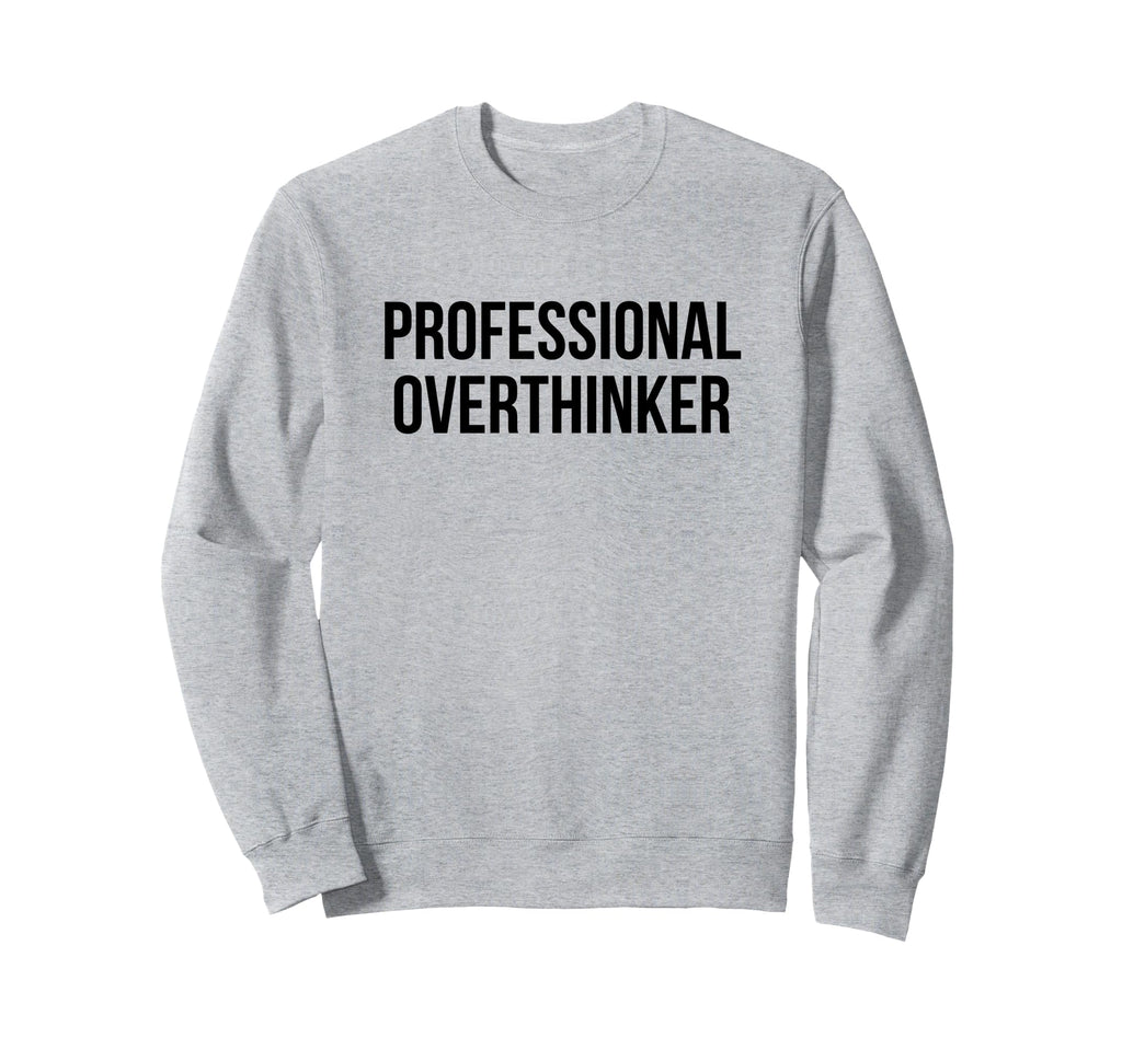 Professional Overthinker Sweatshirt - Fun Novelty Design for Adults - T-Shirt, Sweatshirt, Hoodie