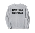 Professional Overthinker Sweatshirt - Fun Novelty Design for Adults - T-Shirt, Sweatshirt, Hoodie