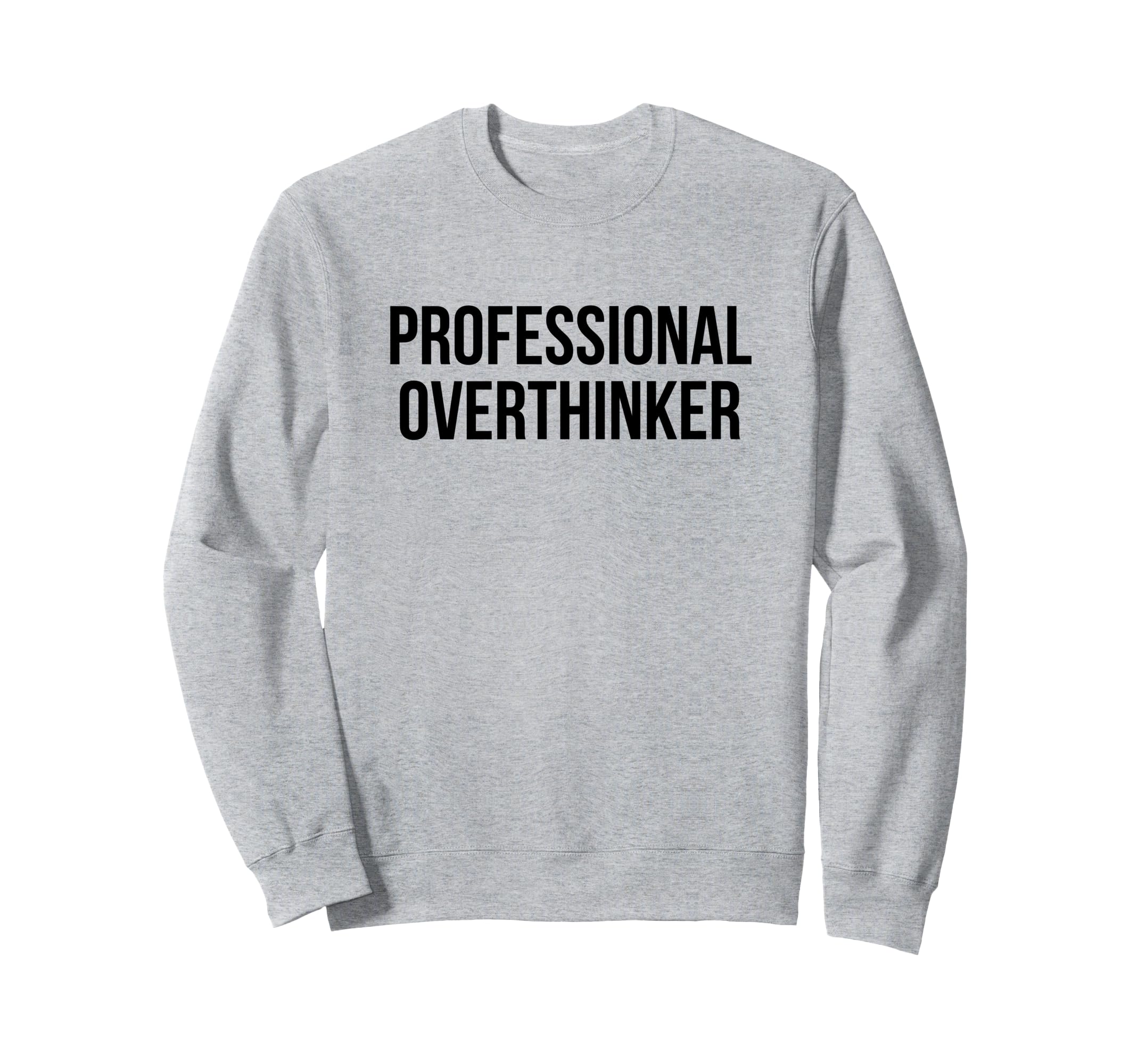 Professional Overthinker Sweatshirt - Fun Novelty Design for Adults - T-Shirt, Sweatshirt, Hoodie