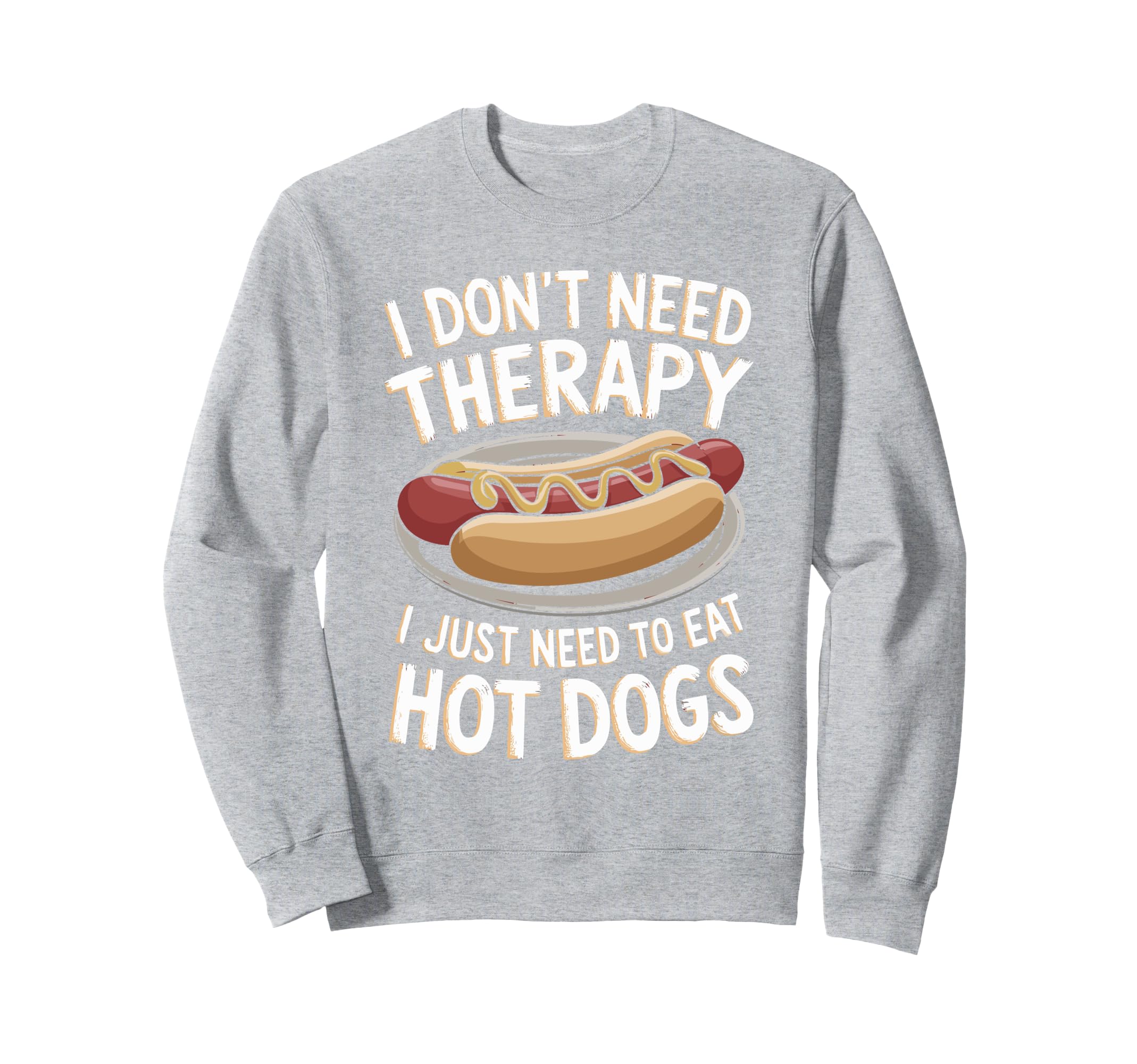 I Dont Need Therapy Just Hot Dogs Sweatshirt - Minimalist Print Men Women - T-Shirt, Sweatshirt, Hoodie