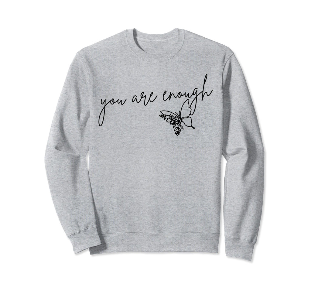 You Are Enough Inspirational Mental Sweatshirt - Unique Graphic Unisex - T-Shirt, Sweatshirt, Hoodie