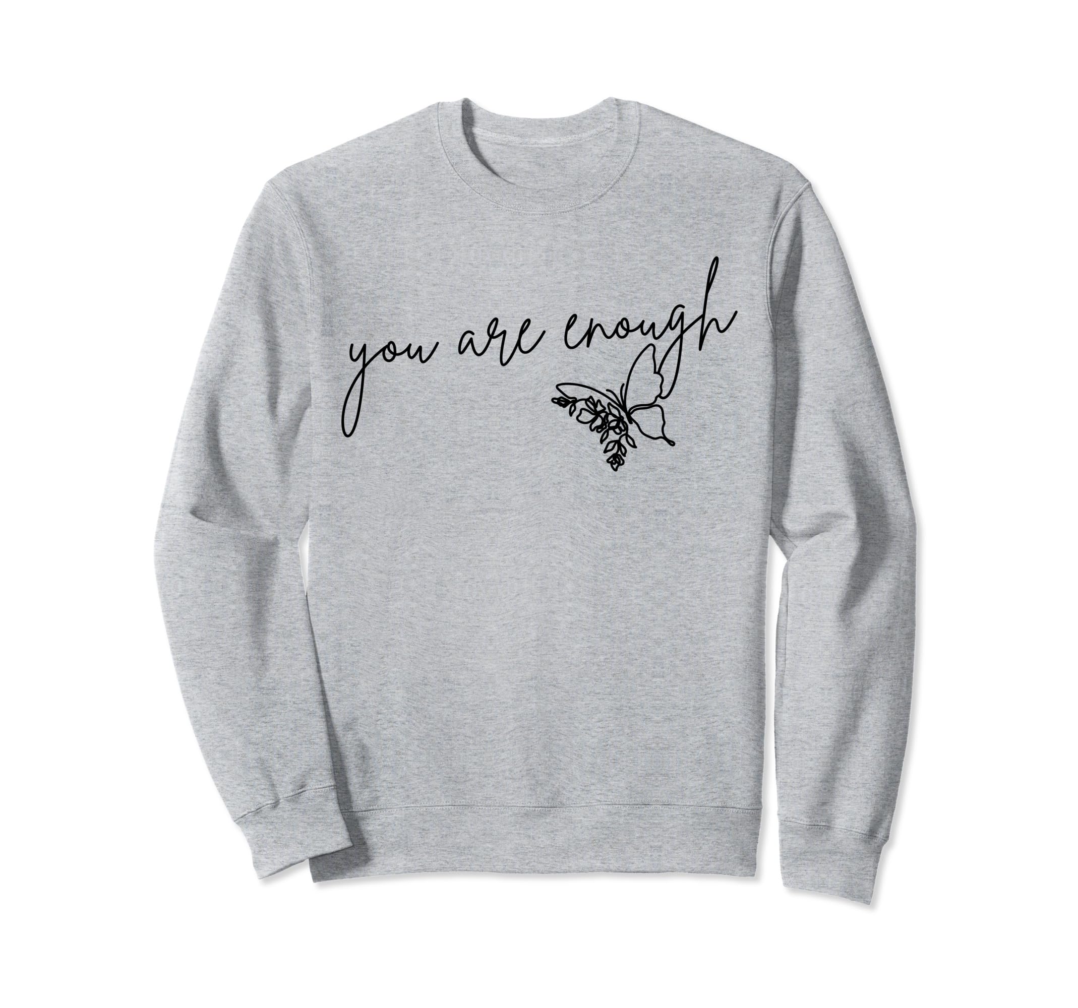 You Are Enough Inspirational Mental Sweatshirt - Unique Graphic Unisex - T-Shirt, Sweatshirt, Hoodie