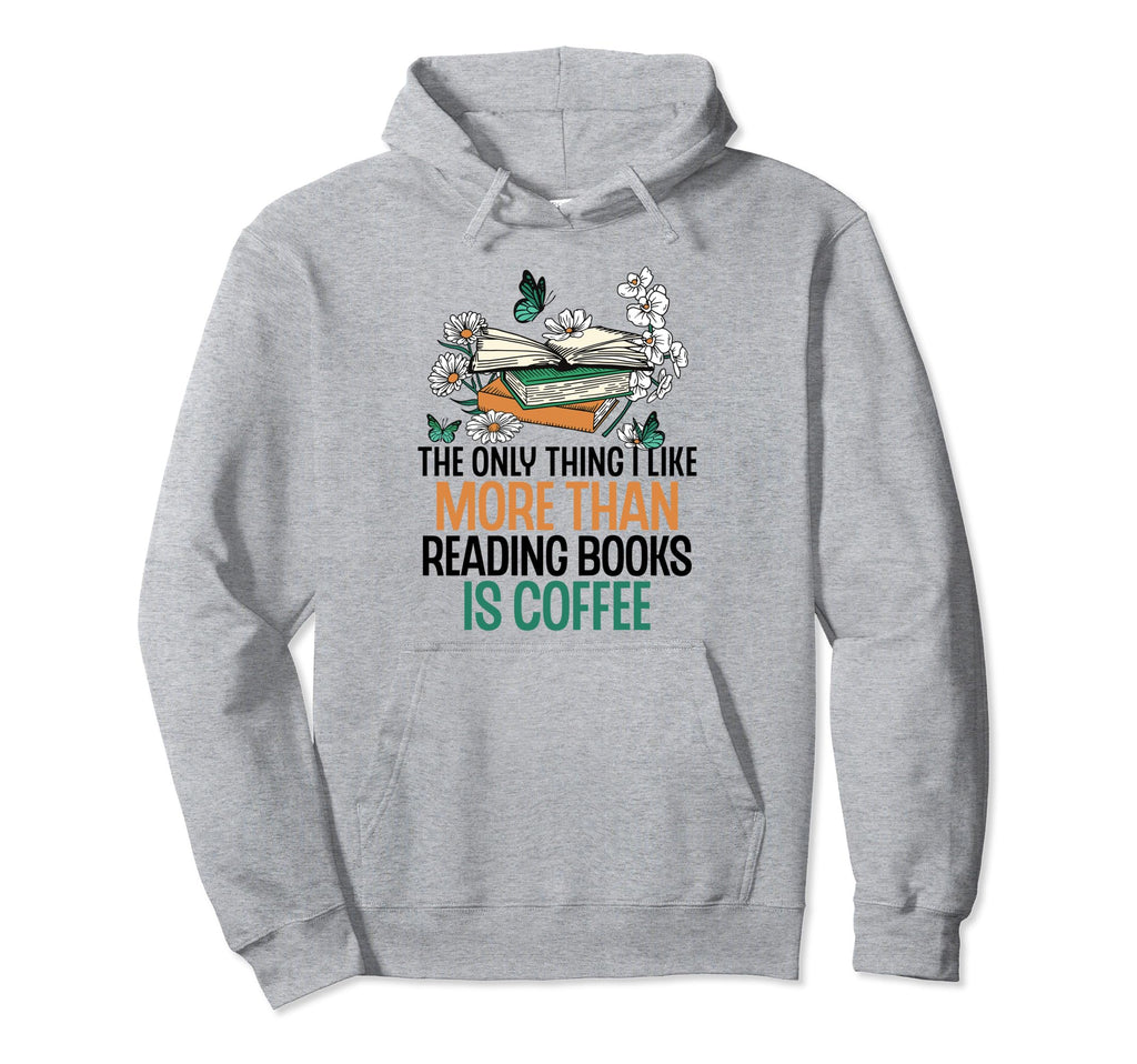 Only Thing I Like More Than Reading Hoodie - Fun Novelty Design Men Women - T-Shirt, Sweatshirt, Hoodie