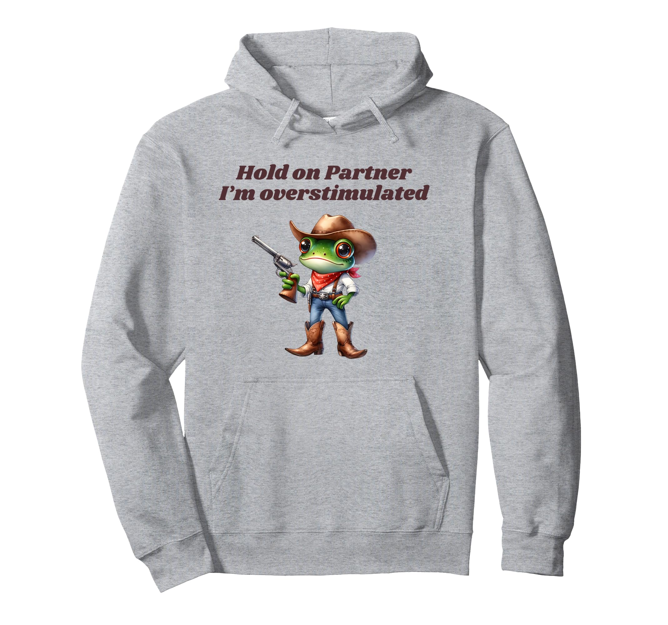 Hold Partner Im Overstimulated Cowboy Frog Hoodie - Trendy Graphic Unisex - T-Shirt, Sweatshirt, Hoodie